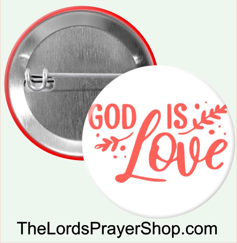 GOD IS LOVE Pinback Button 1.5" Size MADE IN USA